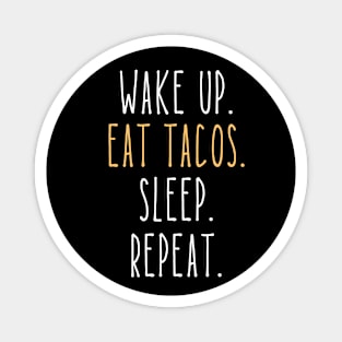 Wake Up Eat Tacos Sleep Repeat Funny Magnet